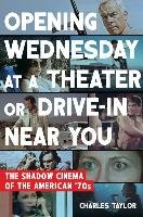 Opening Wednesday at a Theater or Drive-In Near You: The Shadow Cinema of the American '70s Taylor Charles