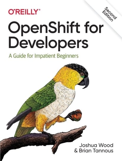 OpenShift for Developers: A Guide for Impatient Beginners Joshua Wood, Brian Tannous