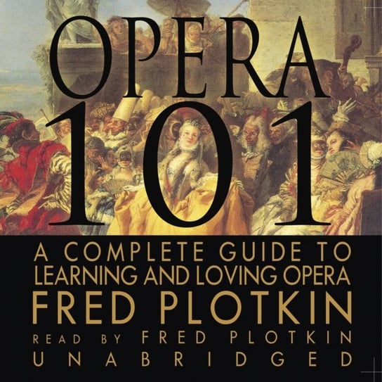 Opera 101 - audiobook Plotkin Fred