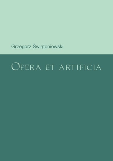 Opera et artificia - ebook PDF Świątoniowski Grzegorz