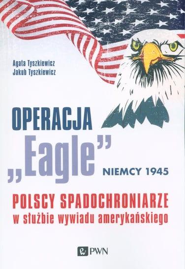 Operacja "Eagle" - Niemcy 1945 Tyszkiewicz Agata, Tyszkiewicz Jakub