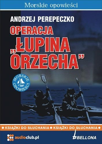 Operacja "Łupina Orzecha" Perepeczko Andrzej