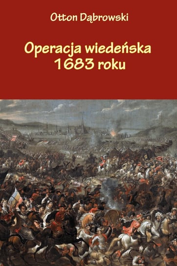 Operacja wiedeńska 1683 roku Dąbrowski Otton
