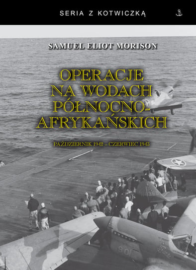 Operacje na wodach północnoafrykańskich Morison Samuel Eliot