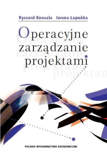 Operacyjne zarządzanie projektami Ryszard Knosala, Łapuńka Iwona