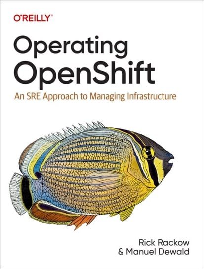 Operating OpenShift: An SRE Approach to Managing Infrastructure Rick Rackow
