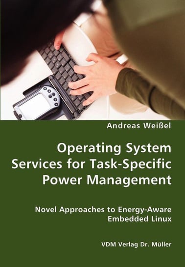 Operating System Services for Task-Specific Power Management - Novel Approaches to Energy - Aware Embedded Linux Weißel Andreas