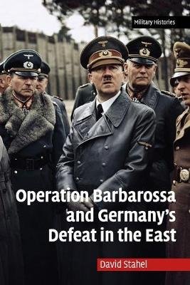 Operation Barbarossa and Germany's Defeat in the East Stahel David