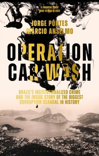 Operation Car Wash: Brazils Institutionalized Crime and The Inside Story of the Biggest Corruption S Jorge Pontes, Marcio Anselmo