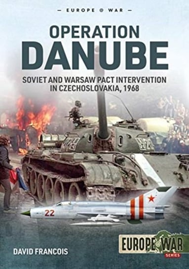 Operation Danube: Soviet and Warsaw Pact Intervention in Czechoslovakia, 1968 David Francois