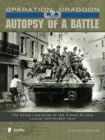 Operation Dragoon: Autopsy of a Battle the Allied Liberation of the French Riviera August-September 1944 Gassend Jean-Loup