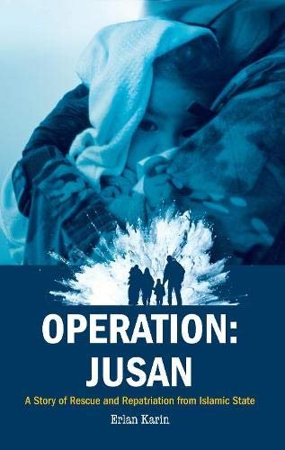 Operation: Jusan: A story of rescue and repatriation from Islamic State Erlan Karin