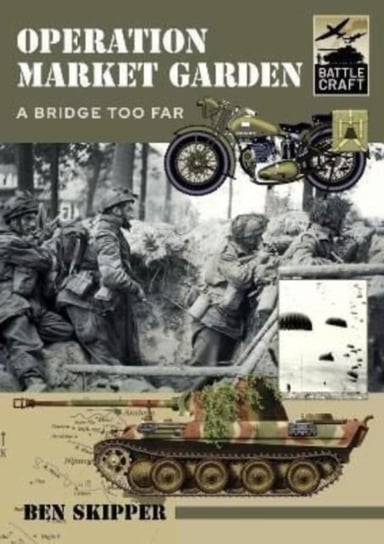 Operation Market Garden: A Bridge too Far Ben Skipper
