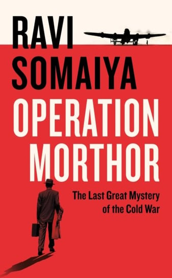 Operation Morthor. The Last Great Mystery of the Cold War Somaiya Ravi