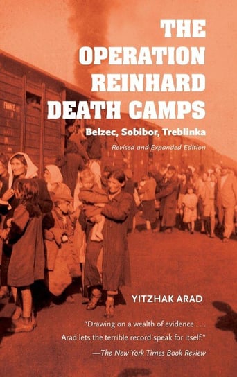 Operation Reinhard Death Camps, Revised and Expanded Edition Arad Yitzhak