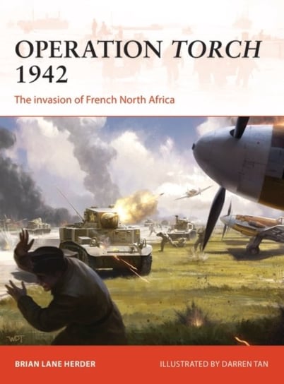 Operation Torch 1942: The invasion of French North Africa Brian Lane Herder