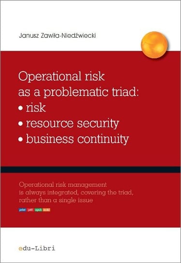 Operational risk as a problematic triad: risk, resource security, business continuity Zawiła-Niedźwiecki Janusz