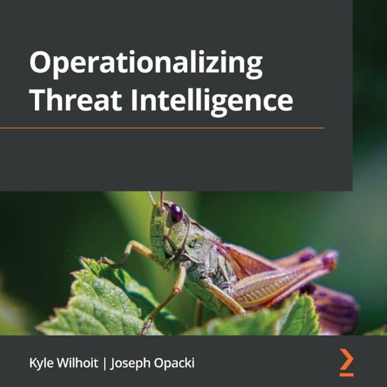 Operationalizing Threat Intelligence Kyle Wilhoit, Joseph Opacki