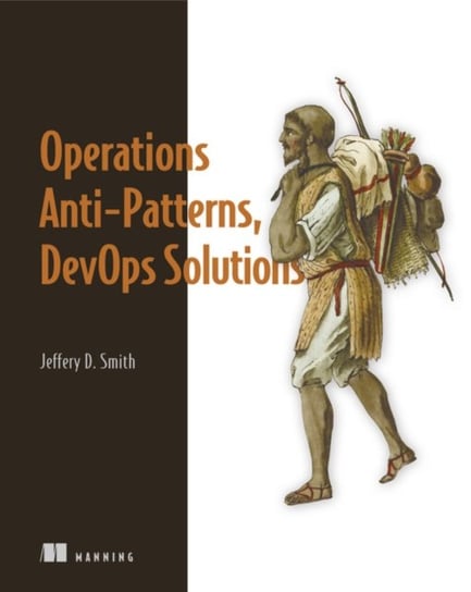 Operations Anti-Patterns, DevOps Solutions Jeffery Smith