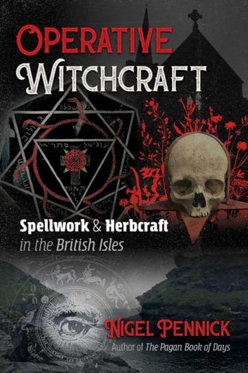Operative Witchcraft: Spellwork and Herbcraft in the British Isles Pennick Nigel