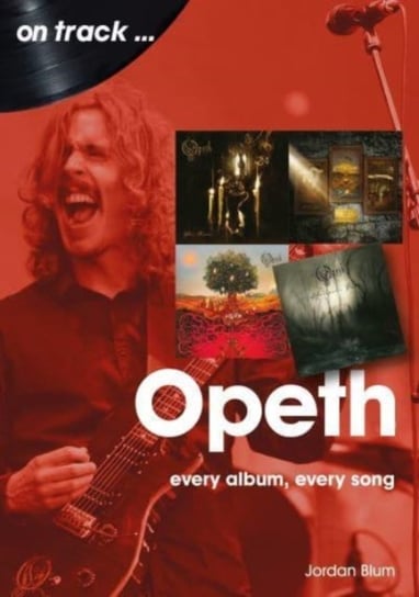 Opeth On Track: Every Album, Every Song Jordan Blum