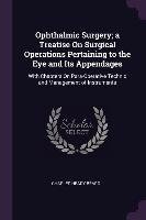 Ophthalmic Surgery; A Treatise on Surgical Operations Pertaining to the Eye and Its Appendages: With Chapters on Para-Operative Technic and Management Charles Heady Beard
