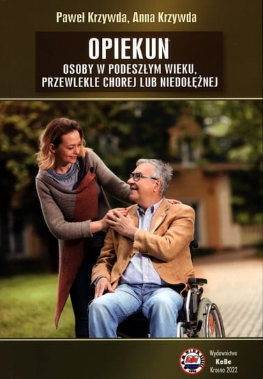 Opiekun osoby w podeszłym wieku, przewlekle chorej lub niedołężnej Paweł Krzywda, Anna Krzywda