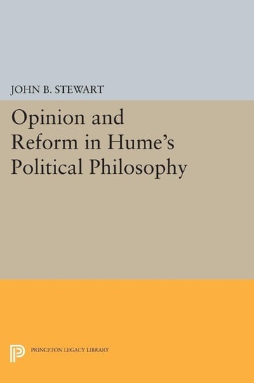 Opinion and Reform in Hume's Political Philosophy Stewart John B.