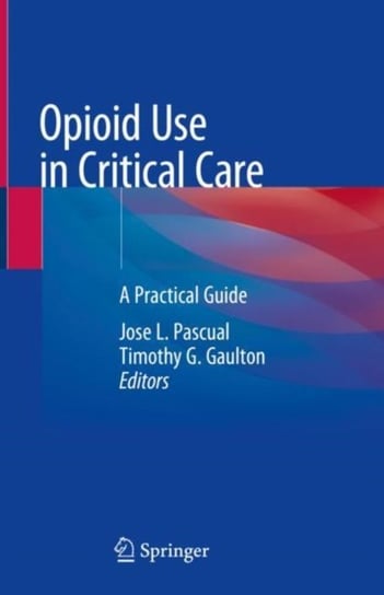 Opioid Use in Critical Care: A Practical Guide Opracowanie zbiorowe