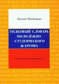 Opisowy słownik żargonu młodzieżowo-studenckiego Markunas Antoni
