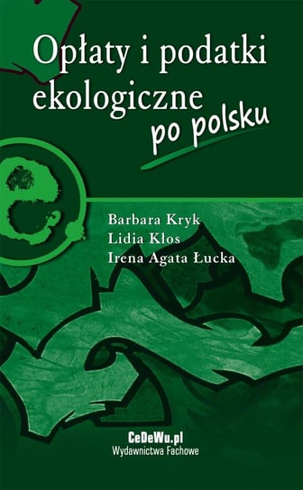Opłaty i podatki ekologiczne po polsku Kryk Barbara, Kłos Lidia, Łucka Irena Agata