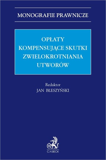 Opłaty kompensujące skutki zwielokrotniania utworów - ebook PDF Wiktoria Jaromska-Gumkowska, Kakareko Ksenia, Henryk Kuźniak, Lewandowski Krzysztof, Machała Wojciech, Adrian Niewęgłowski, Sobczak Jacek, Grzegorz Tylec, Błeszyński Jan, Błeszyński Michał, Krzysztof Drzewiecki, Giesen Beata, Grzybczyk Katarzyna