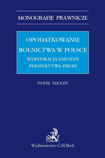 Opodatkowanie rolnictwa w Polsce. Weryfikacja założeń. Perspektywa zmian Smoleń Paweł