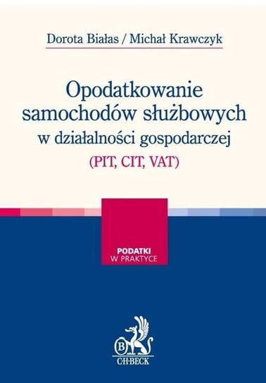 Opodatkowanie samochodów służbowych w działalności gospodarczej (PIT, CIT, VAT) Białas Dorota, Krawczyk Michał