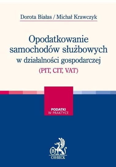 Opodatkowanie samochodów służbowych w działalności gospodarczej (PIT, CIT, VAT) Krawczyk Michał, Białas Dorota