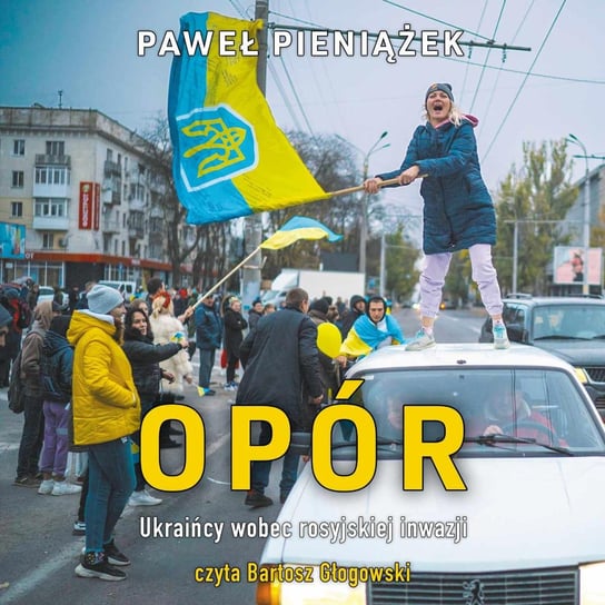 Opór. Ukraińcy wobec rosyjskiej inwazji Pieniążek Paweł
