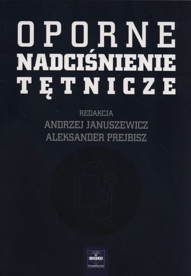 Oporne nadciśnienie tętnicze Januszewicz Andrzej