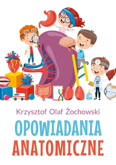 Opowiadania anatomiczne Żochowski Krzysztof Olaf