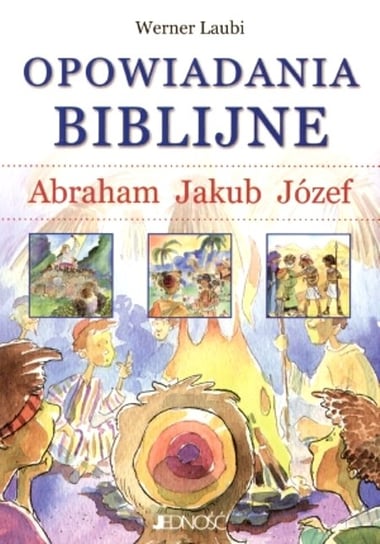 Opowiadania biblijne. Abraham, Jakub, Józef Laubi Werner