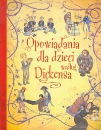 Opowiadania dla dzieci według Dickensa Opracowanie zbiorowe