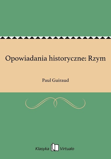 Opowiadania historyczne: Rzym Guiraud Paul
