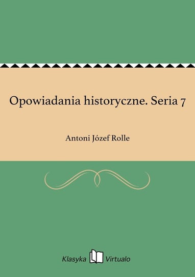 Opowiadania historyczne. Seria 7 Rolle Antoni Józef