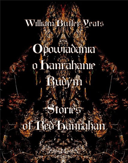 Opowiadania o Hanrahanie Rudym. Stories of Red Hanrahan Butler Yeats William
