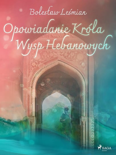 Opowiadanie Króla Wysp Hebanowych Leśmian Bolesław