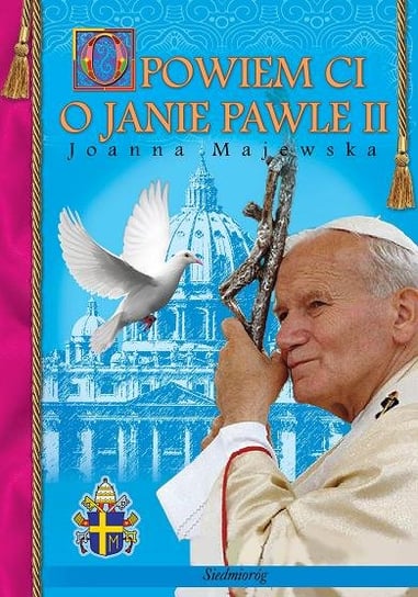 Opowiem Ci o Janie Pawle II Majewska Joanna