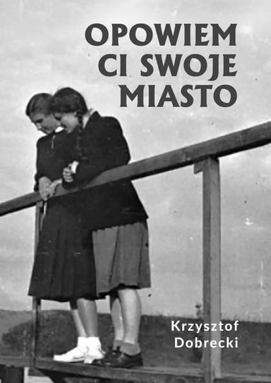 Opowiem Ci swoje miasto - ebook epub Dobrecki Krzysztof