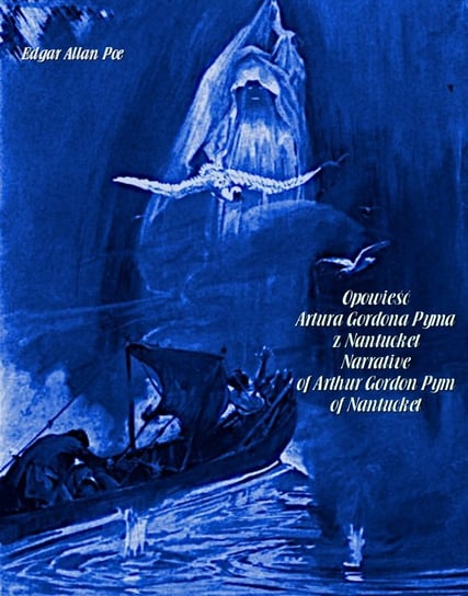 Opowieść Artura Gordona Pyma z Nantucket. Narrative of Arthur Gordon Pym of Nantucket Poe Edgar Allan