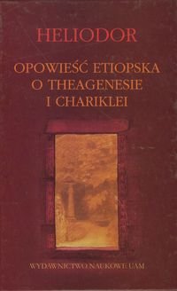 Opowieść etiopska o Theagenisie i Chariklei Heliodor