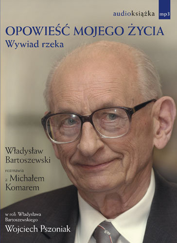 Opowieść mojego życia. Wywiad rzeka Bartoszewski Władysław