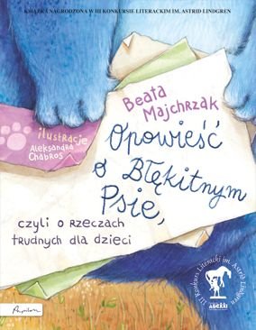 Opowieść o Błękitnym Psie, czyli o rzeczach trudnych dla dzieci Majchrzak Beata
